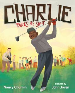 Charlie Takes His Shot How Charlie Sifford Broke the Color Barrier in Golf  9780807511251 Front Cover