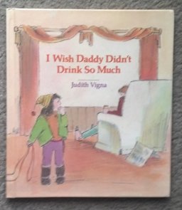 I Wish Daddy Didn't Drink So Much