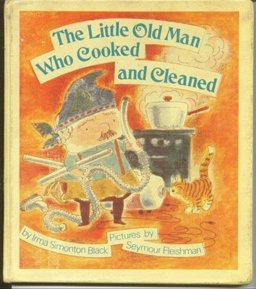 The Little Old Man Who Cooked and Cleaned The Little Old Man Who Cooked and Cleaned