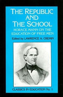 Republic and the School Horace Mann on the Education of Free Men 7th 9780807712061 Front Cover