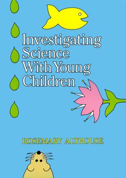 Investigating Science Experiences with Young Children  9780807729120 Front Cover