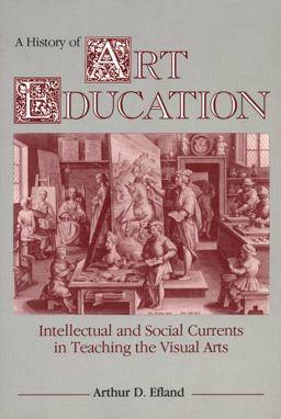 History of Art Education Intellectual and Social Currents in Teaching the Visual Arts  9780807729779 Front Cover