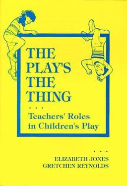 Play's the Thing Teachers' Roles in Children's Plays  9780807731710 Front Cover