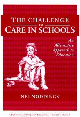 Challenge to Care in Schools An Alternative Approach to Education  9780807731772 Front Cover