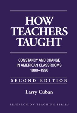 How Teachers Taught Constancy and Change in American Classrooms, 1890-1990 2nd 9780807732267 Front Cover