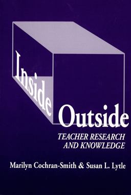 Inside/Outside Teacher Research and Knowledge  9780807732359 Front Cover