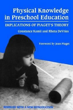Physical Knowledge in Preschool Education Implications of Piaget's Theory  9780807732540 Front Cover