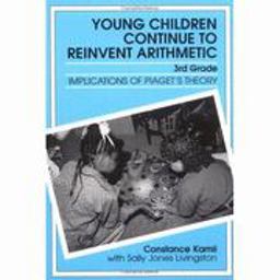 Young Children Continue to Reinvent Arithmetic, 3rd Grade Implications of Piaget's Theory  9780807733233 Front Cover