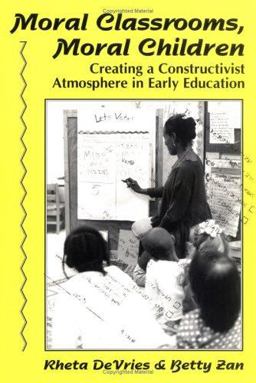 Moral Classrooms, Moral Children Creating a Constructivist Atmosphere in Early Education  9780807733417 Front Cover