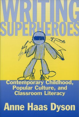 Writing Superheroes Contemporary Childhood, Popular Culture, and Classroom Literacy  9780807736395 Front Cover
