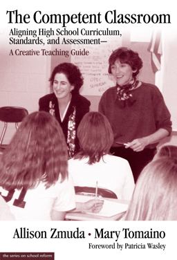 Competent Classroom Aligning High School Curriculum, Standards and Assessment - a Creative Teaching Guide  9780807740224 Front Cover