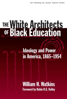 White Architects of Black Education Ideology and Power in America, 1865-1954  9780807740422 Front Cover