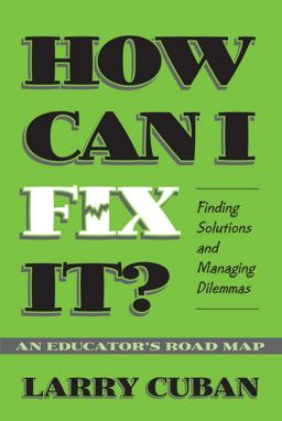 How Can I Fix It? Finding Solutions and Managing Dilemmas - an Educator's Road Map  9780807740491 Front Cover