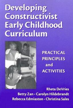Developing Constructivist Early Childhood Curriculum Practical Principals and Activities  9780807741207 Front Cover