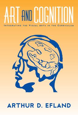 Art and Cognition Integrating the Visual Arts in the Curriculum  9780807742181 Front Cover