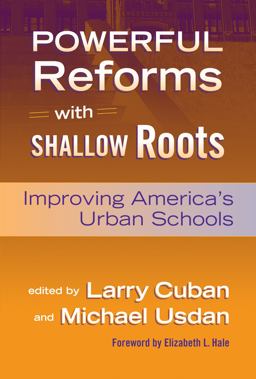 Powerful Reforms with Shallow Roots Improving America's Urban Schools  9780807742921 Front Cover