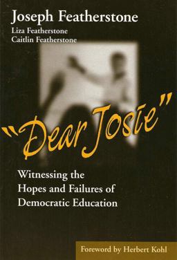Dear Josie Witnessing the Hopes and Failures of Democratic Education  9780807743263 Front Cover