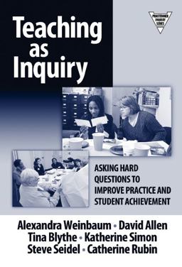 Teaching as Inquiry Asking Hard Questions to Improve Practice and Student Achievement  9780807744574 Front Cover