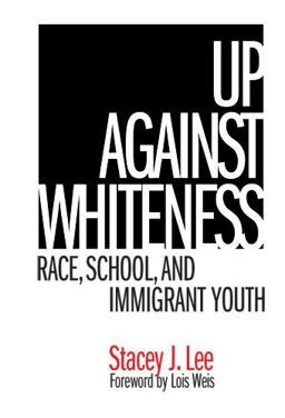 Up Against Whiteness Race, School, and Immigrant Youth  9780807745748 Front Cover