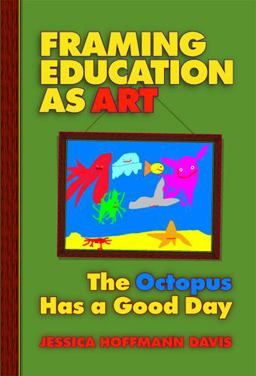 Framing Education As Art The Octopus Has a Good Day  9780807745779 Front Cover