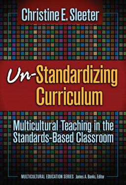 Un-Standardizing Curriculum Multicultural Teaching in the Standards-Based Classroom  9780807746219 Front Cover