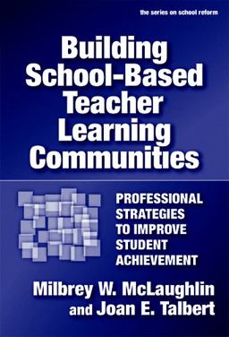 Building School-Based Teacher Learning Communities Professional Strategies to Improve Student Achievement  9780807746790 Front Cover