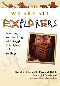 We Are All Explorers Learning and Teaching with Reggio Principles in Urban Settings  9780807749081 Front Cover