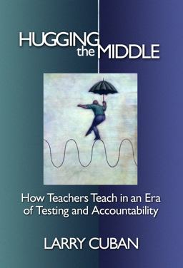 Hugging the Middle How Teachers Teach in an Era of Testing and Accountability  9780807749357 Front Cover