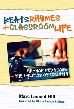 Beats, Rhymes, and Classroom Life Hip-Hop Pedagogy and the Politics of Identity  9780807749609 Front Cover