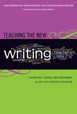 Teaching the New Writing Technology, Change, and Assessment in the 21st-Century Classroom  9780807749647 Front Cover