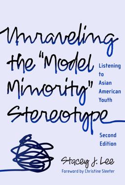 Unraveling the "Model Minority" Stereotype Listening to Asian American Youth 2nd 9780807749739 Front Cover