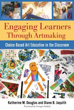 Engaging Learners Through Artmaking Choice-Based Art Education in the Classroom  9780807749760 Front Cover
