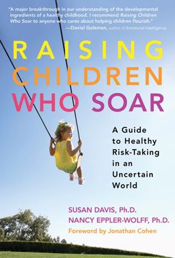 Raising Children Who Soar A Guide to Healthy Risk-Taking in an Uncertain World  9780807749975 Front Cover