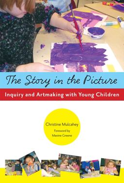 Story in the Picture Inquiry and Artmaking with Young Children  9780807750070 Front Cover