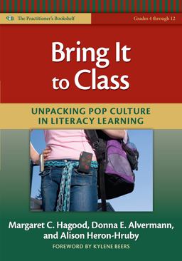 Bring It to Class Unpacking Pop Culture in Literacy Learning  9780807750612 Front Cover