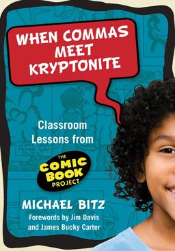 When Commas Meet Kryptonite Classroom Lessons from the Comic Book Project  9780807750650 Front Cover