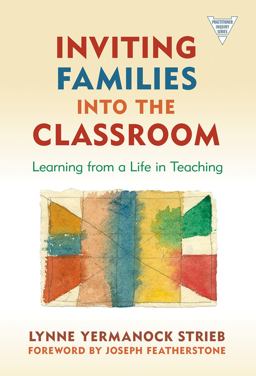 Inviting Families into the Classroom Learning from a Life in Teaching  9780807750827 Front Cover