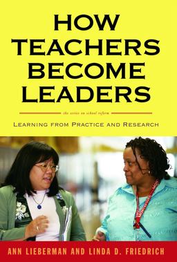 How Teachers Become Leaders Learning from Practice and Research  9780807751282 Front Cover