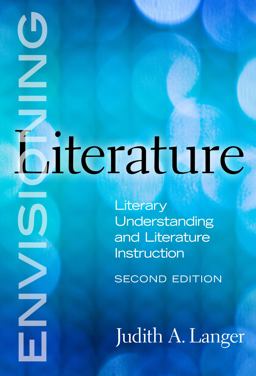 Envisioning Literature Literary Understanding and Literature Instruction 2nd 9780807751299 Front Cover
