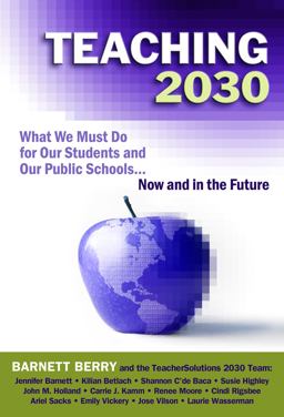 Teaching 2030 What We Must Do for Our Students and Our Public Schools - Now and in the Future  9780807751541 Front Cover