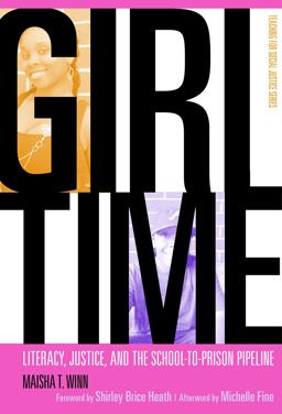 Girl Time Literacy, Justice and the School-To-Prison Pipeline  9780807752005 Front Cover