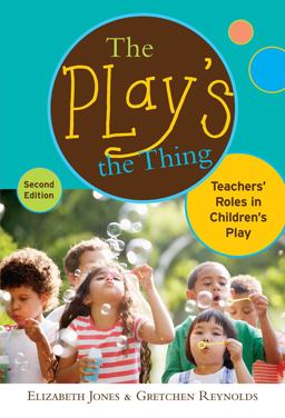 Play's the Thing Teachers' Roles in Children's Play 2nd 9780807752418 Front Cover