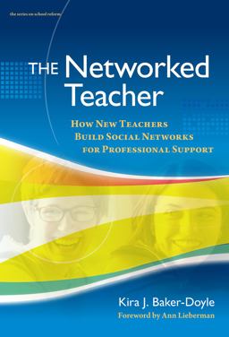 Networked Teacher How New Teachers Build Social Networks for Professional Support  9780807752517 Front Cover