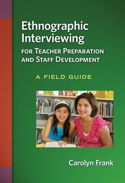 Ethnographic Interviewing for Teacher Preparation and Staff Development A Field Guide  9780807752562 Front Cover