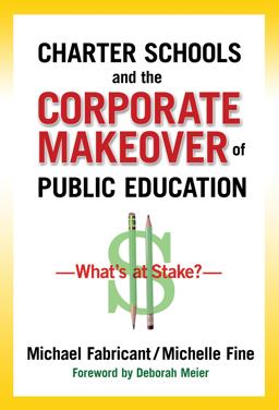 Charter Schools and the Corporate Makeover of Public Education What's at Stake?  9780807752852 Front Cover