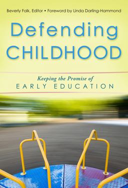 Defending Childhood Keeping the Promise of Early Childhood Education  9780807753101 Front Cover