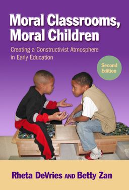 Moral Classrooms, Moral Children Creating a Constructivist Atmosphere in Early Childhood 2nd 9780807753408 Front Cover