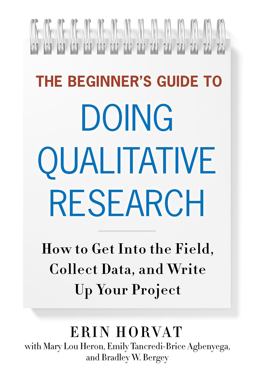 Beginner's Guide to Doing Qualitative Research How to Get into the Field, Collect Data and Write up Your Project  9780807754160 Front Cover