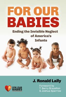 For Our Babies Ending the Invisible Neglect of America's Infants  9780807754245 Front Cover