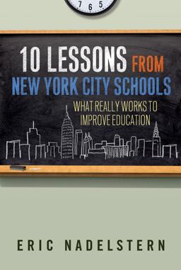 10 Lessons from New York City Schools What Really Works to Improve Education  9780807754498 Front Cover